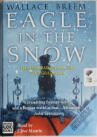 Eagle in the Snow  written by Wallace Breem performed by Clive Mantle on Cassette (Unabridged)